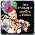 I'm a Fruit Loop in a world full of Cheerios - Coaster - AA