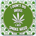 I don't do drugs.  I just smoke weed - Coaster - AA