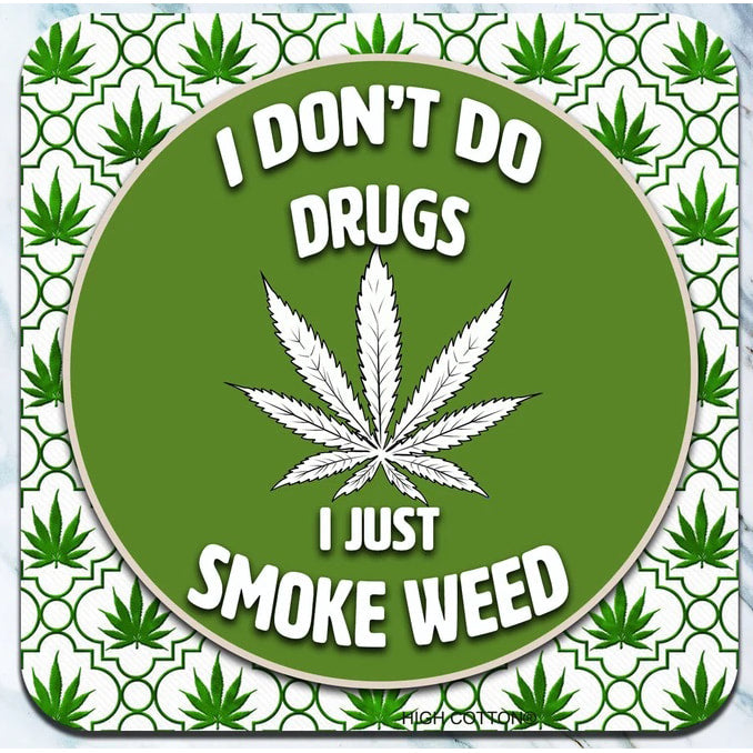 I don't do drugs.  I just smoke weed - Coaster - AA