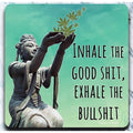 INHALE THE GOOD SHIT, EXHALE THE BULLSHIT - Coaster - AA