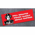 Well Behaved Women - Bumper Magnet - AA