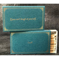 If you Can't Laugh at Yourself .... I will   4" matches by MatchDaddy