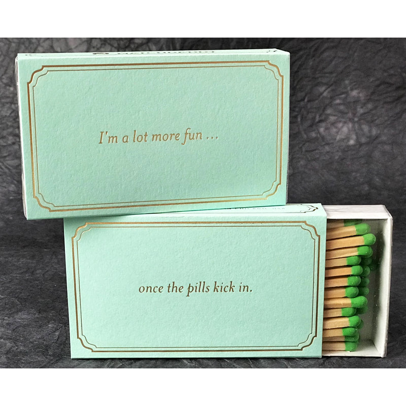 I'm a lot more fun ...   once the pills kick in.  4" matches by MatchDaddy
