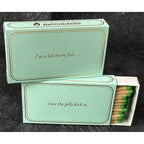 I'm a lot more fun ...   once the pills kick in.  4" matches by MatchDaddy