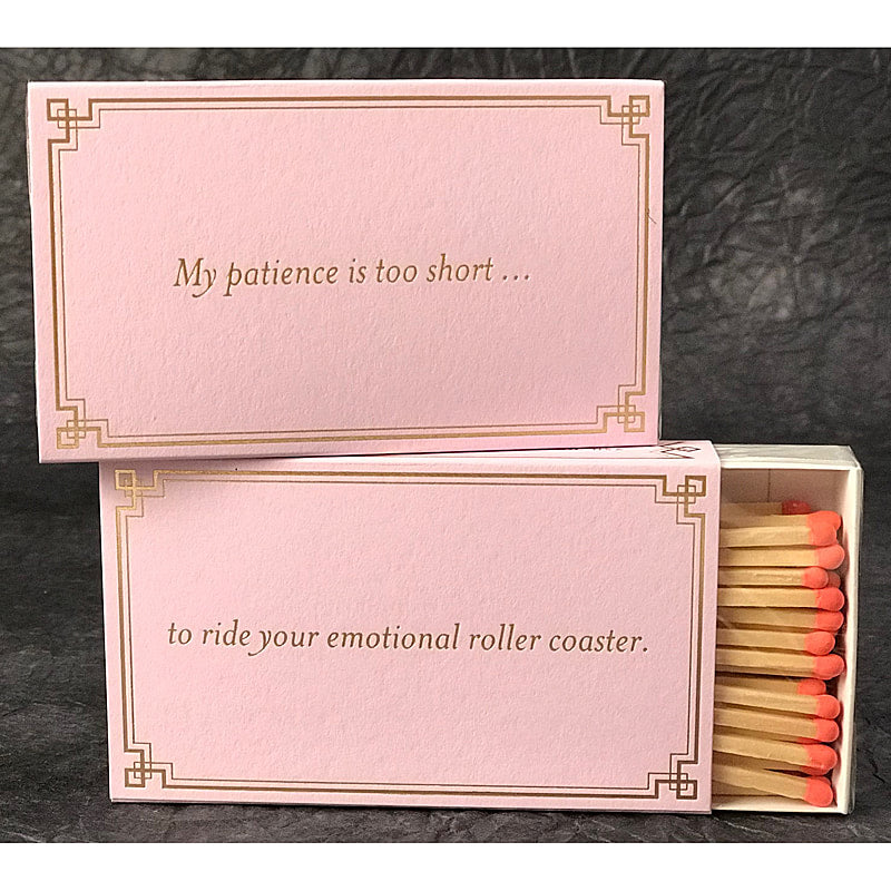 My patience is too short ....to ride your emotional roller coaster  4" matches by MatchDaddy